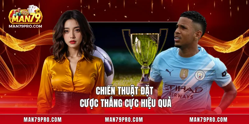 Chiến thuật đặt cược thắng cực hiệu quả