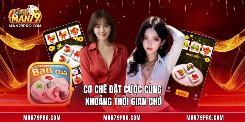 Cơ chế đặt cược cùng khoảng thời gian chờ