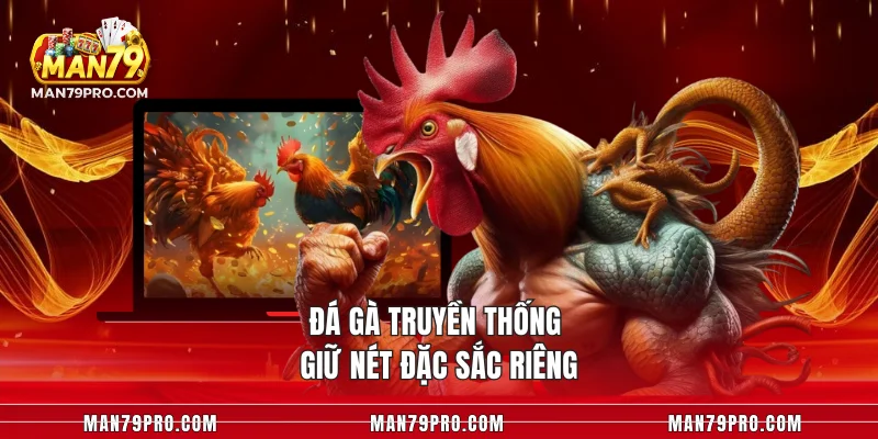Đá gà truyền thống giữ nét đặc sắc riêng