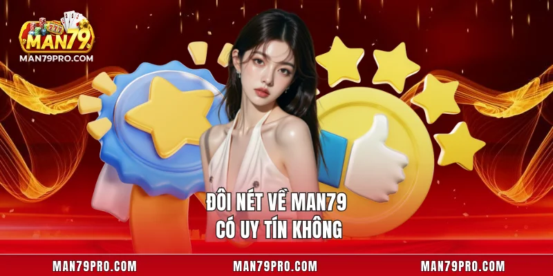 Đôi nét về MAN79 có uy tín không