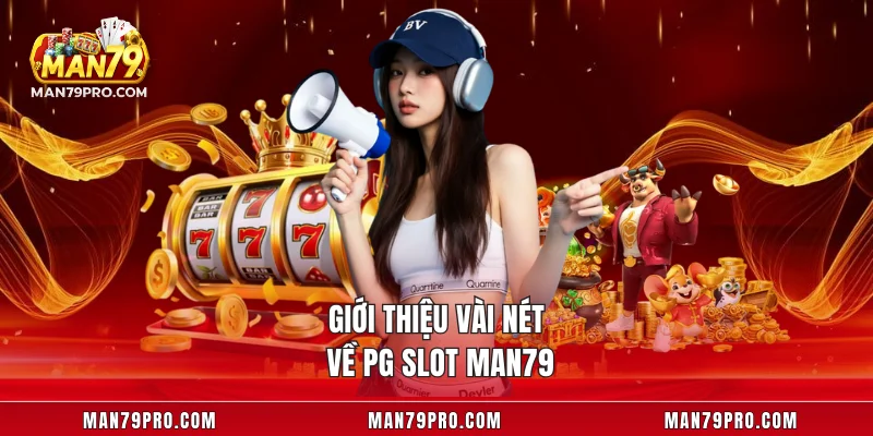 Giới thiệu vài nét về PG Slot MAN79