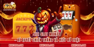 JILI Slot MAN79 – Bí Quyết Chiến Thắng Và Hiểu Rõ Luật