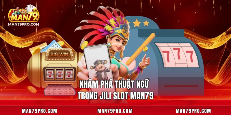 Khám phá thuật ngữ trong JILI Slot MAN79