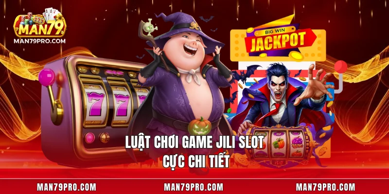 Luật chơi game JILI Slot cực chi tiết
