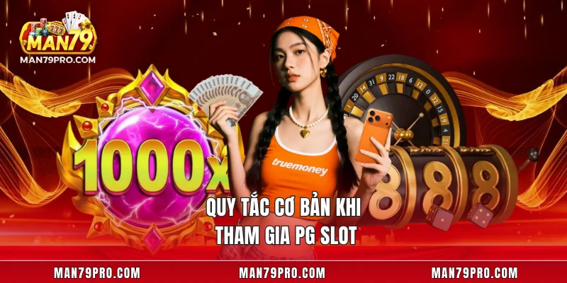 Quy tắc cơ bản khi tham gia PG Slot