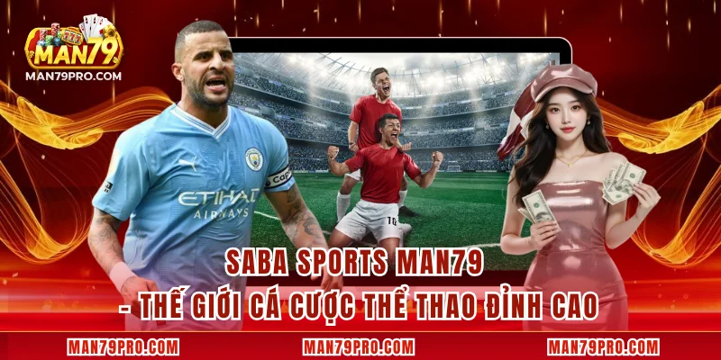 Saba Sports MAN79 - Thế Giới Cá Cược Thể Thao Đỉnh Cao