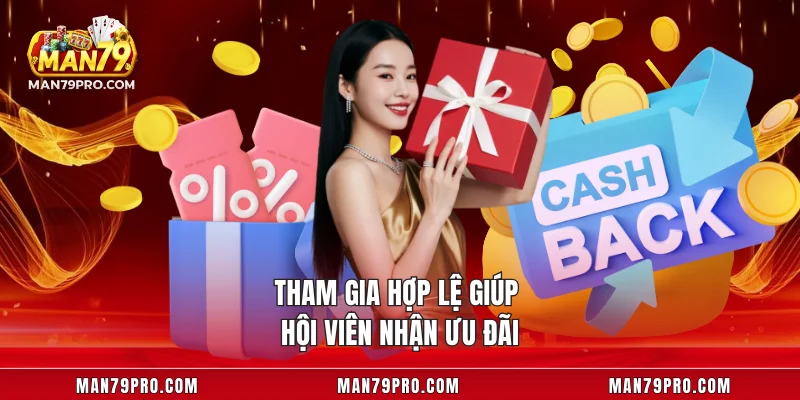 Tham gia hợp lệ giúp hội viên nhận ưu đãi