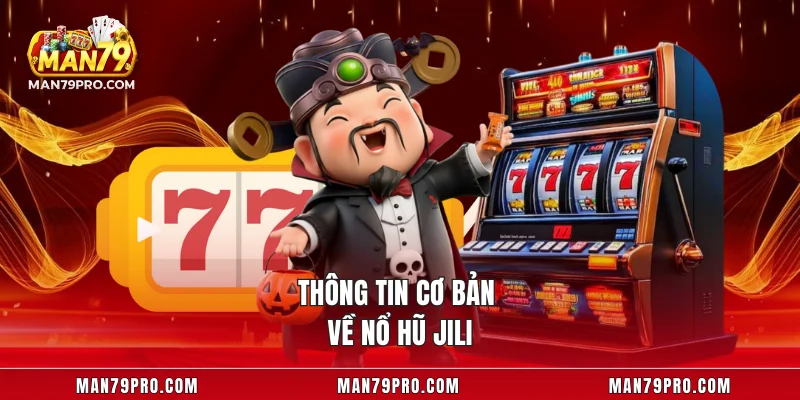 Thông tin cơ bản về nổ hũ JILI