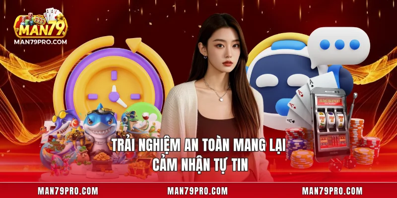 Trải nghiệm an toàn mang lại cảm nhận tự tin