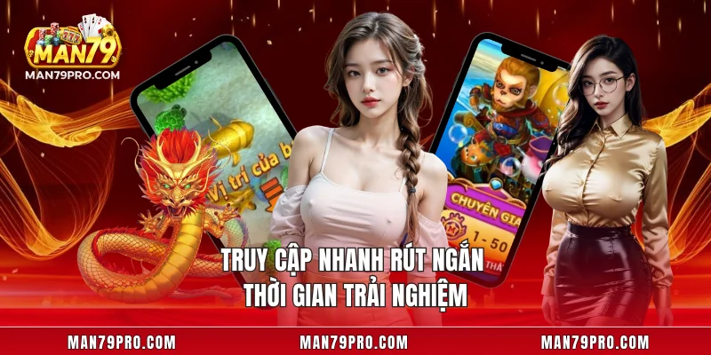 Truy cập nhanh rút ngắn thời gian trải nghiệm